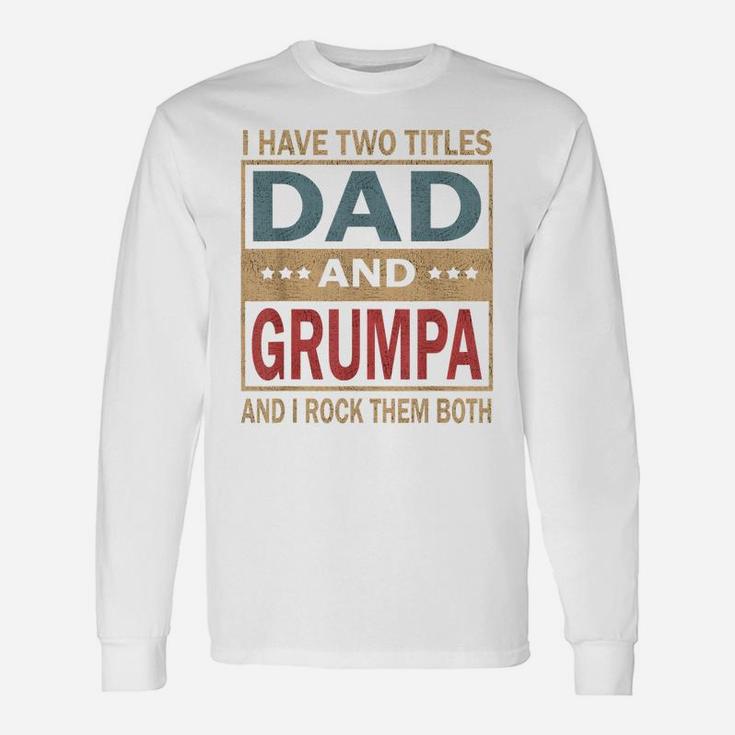 Mens I Have Two Titles Dad And Grumpa Vintage Fathers Day Gift Unisex Long Sleeve