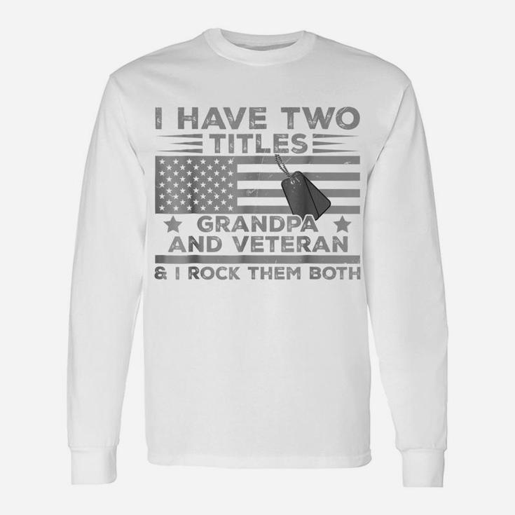 Mens I Have Two Titles Grandpa, Veteran And I Rock Them Both Tee Unisex Long Sleeve