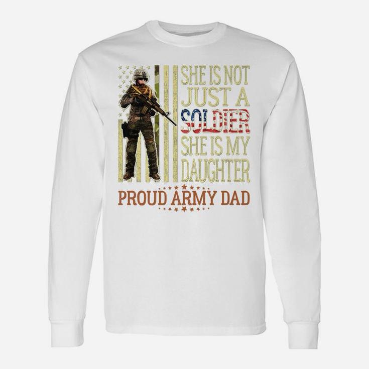 Mens She Is Not Just A Soldier She Is My Daughter Proud Army Dad Unisex Long Sleeve