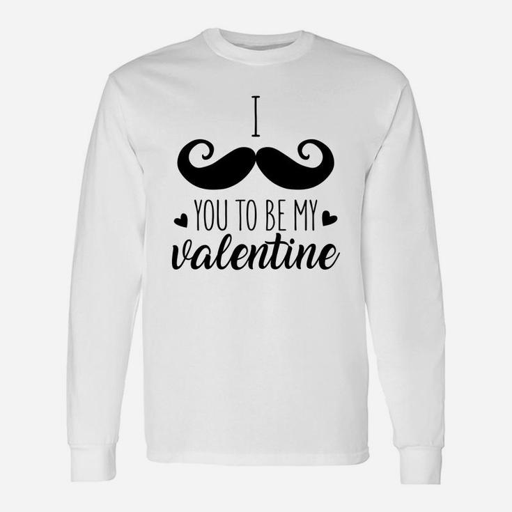 I Mustache You To Be My Valentine For Valentine Happy Valentines Day Long Sleeve T-Shirt