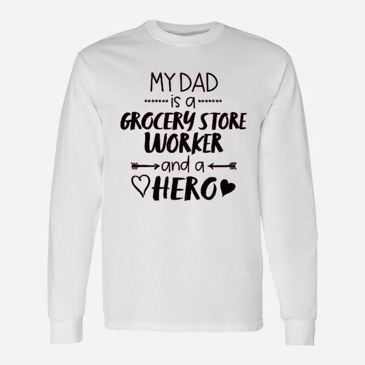 My Dad Is A Grocery Store Worker And A Hero  Unisex Long Sleeve