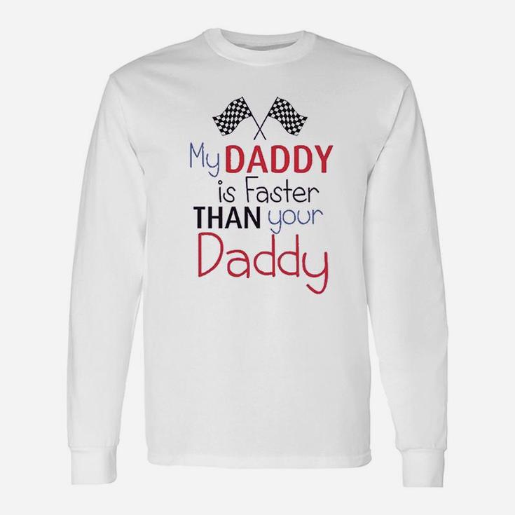 My Daddy Is Faster Than Your Race Car Dad Unisex Long Sleeve