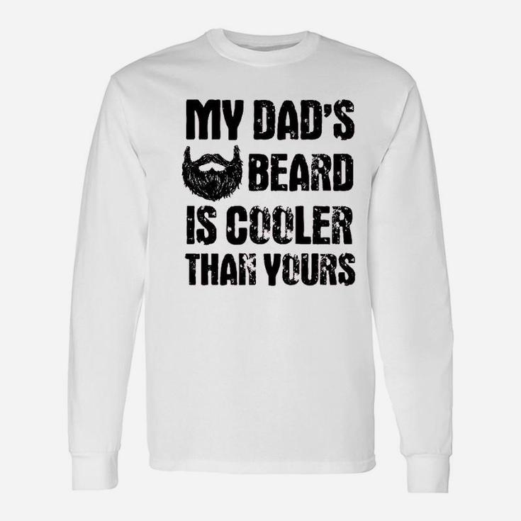 My Dads Beard Is Cooler Than Yours Unisex Long Sleeve