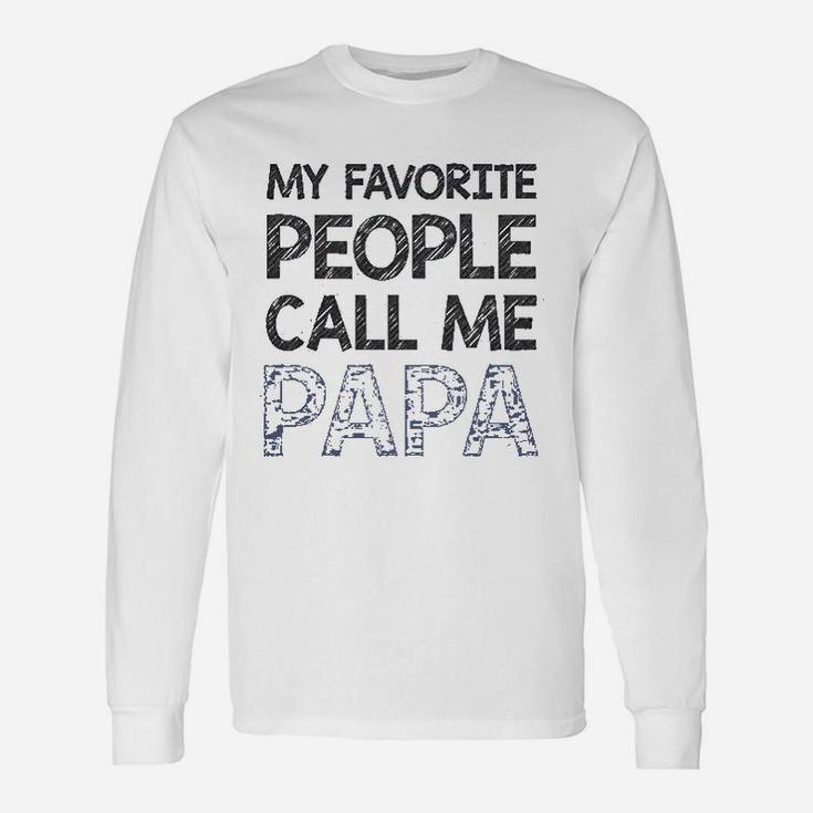 My Favorite People Call Me Papa Gift For Grandpa Father Unisex Long Sleeve