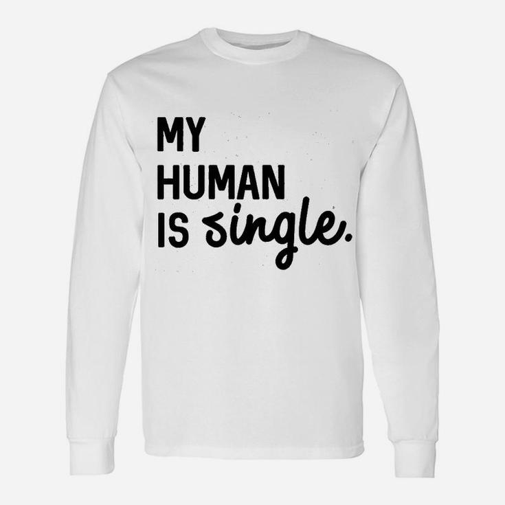 My Human Is Single Unisex Long Sleeve