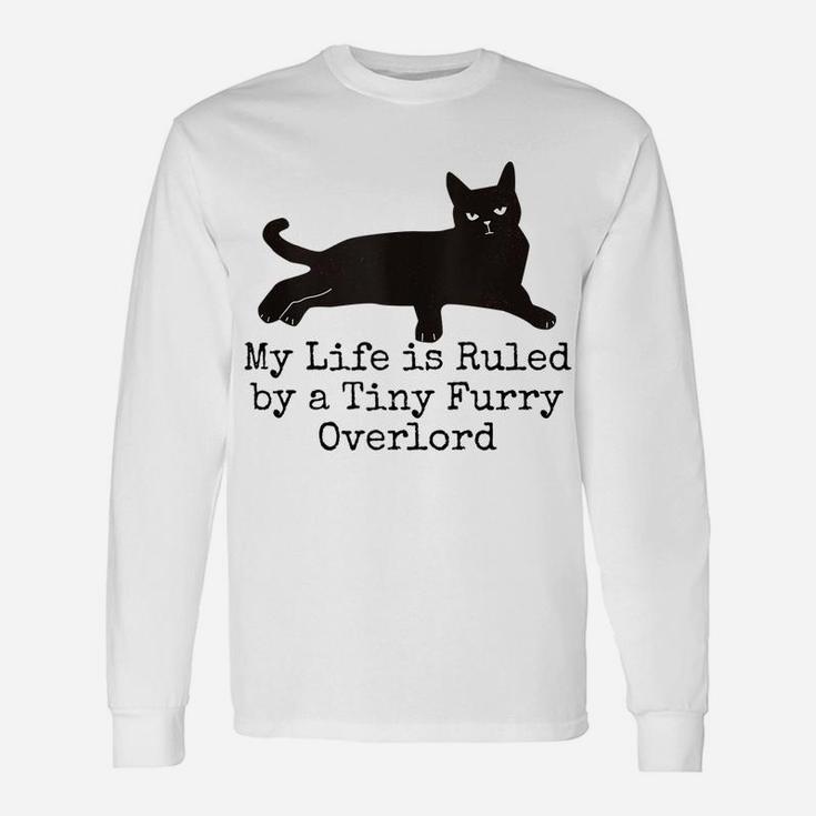 My Life Is Ruled By A Tiny Furry Overlord Funny Cat Lovers Unisex Long Sleeve