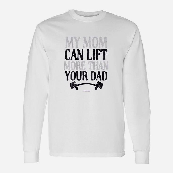 My Mom Can Lift More Than Your Dad Unisex Long Sleeve