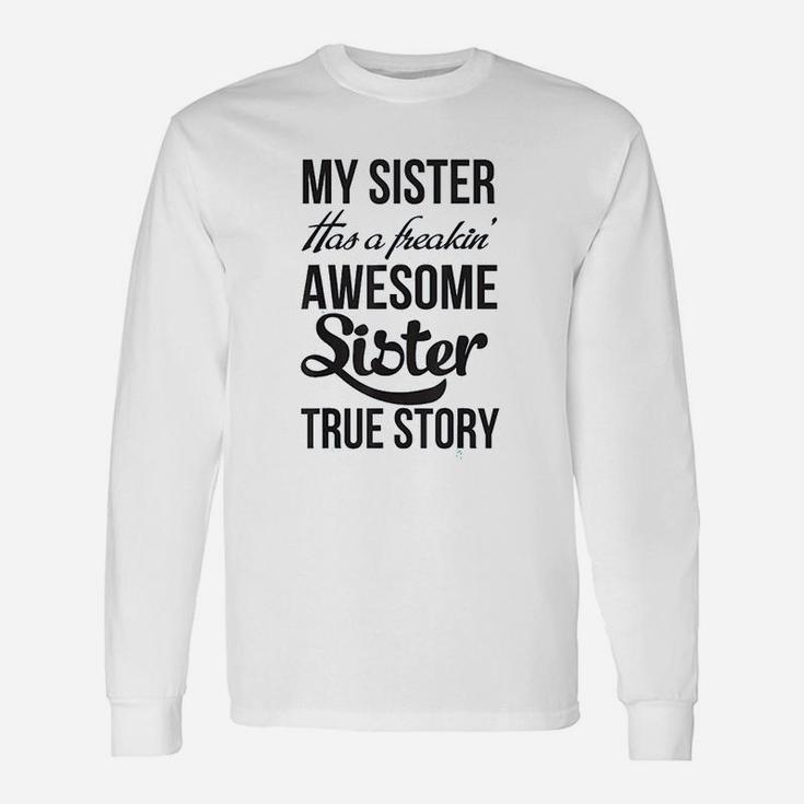 My Sister Has A Freakin Awesome Sister Unisex Long Sleeve