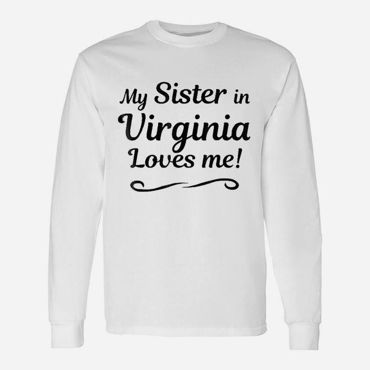 My Sister In Virginia Loves Me Unisex Long Sleeve