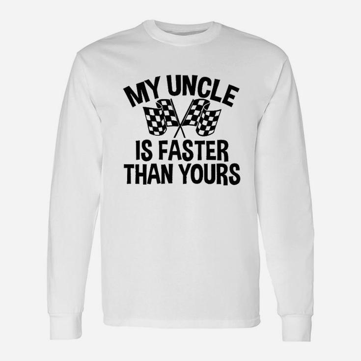 My Uncle Is Faster Than Yours Unisex Long Sleeve