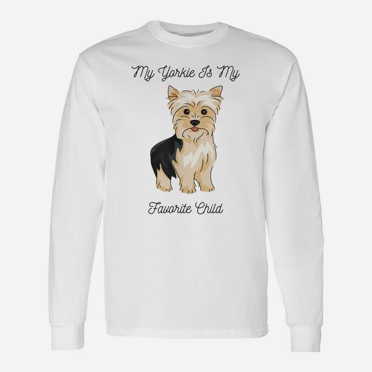 My Yorkie Is My Favorite Child Funny Dog Mom Dad Unisex Long Sleeve
