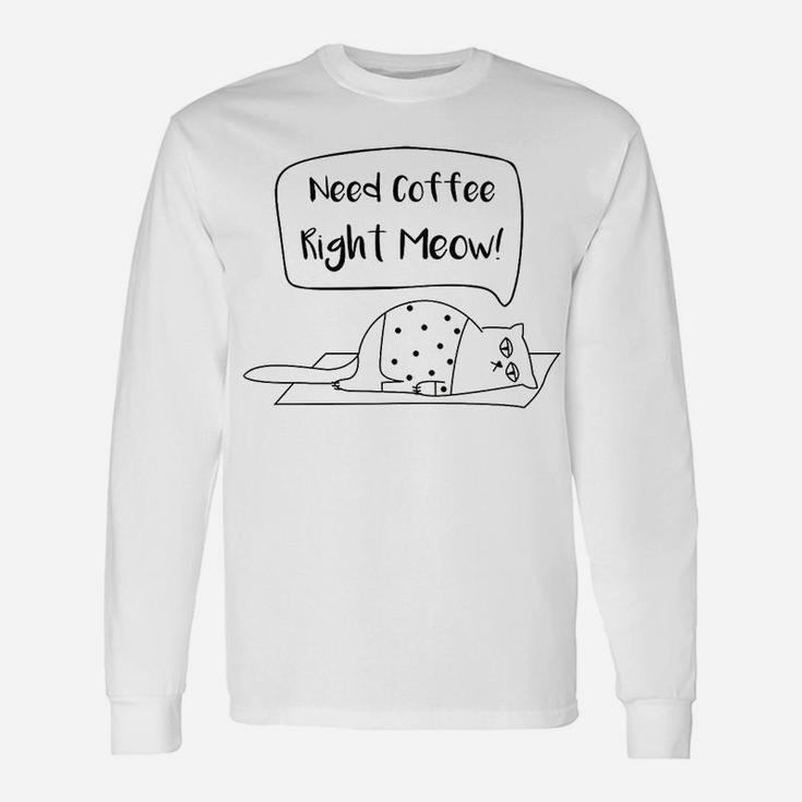 Need Coffee Meow Funny Cat Unisex Long Sleeve