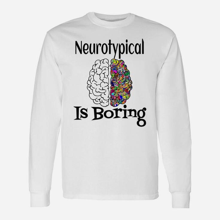 Neurotypical Is Boring Funny Autism Add Neurodivergent Brain Unisex Long Sleeve