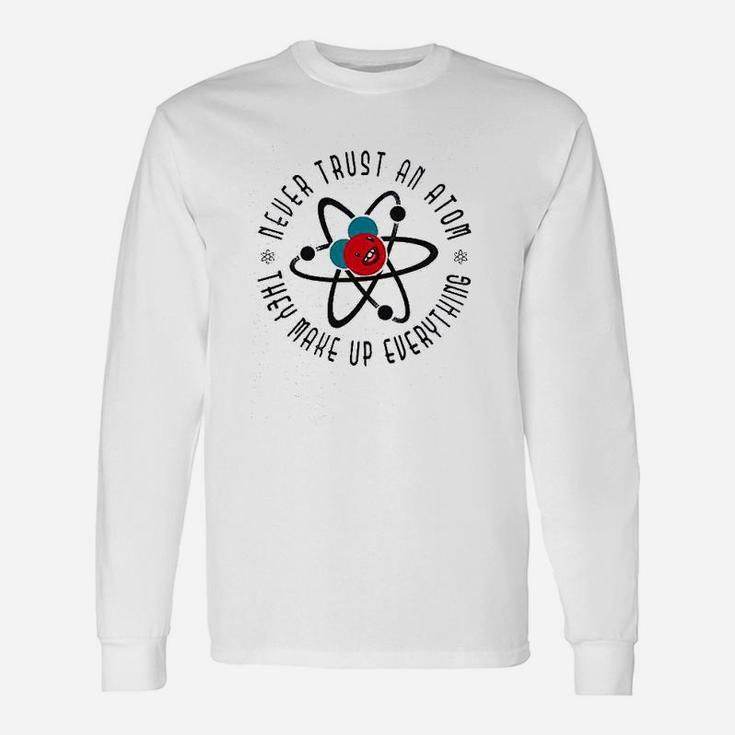 Never Trust An They Make Up Everything Funny Unisex Long Sleeve