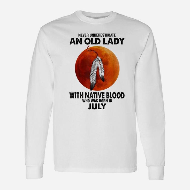 Never Underestimate An Old Lady With Native Blood July Unisex Long Sleeve
