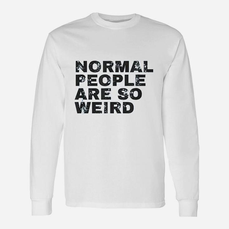 Normal People Are So Weird Unisex Long Sleeve