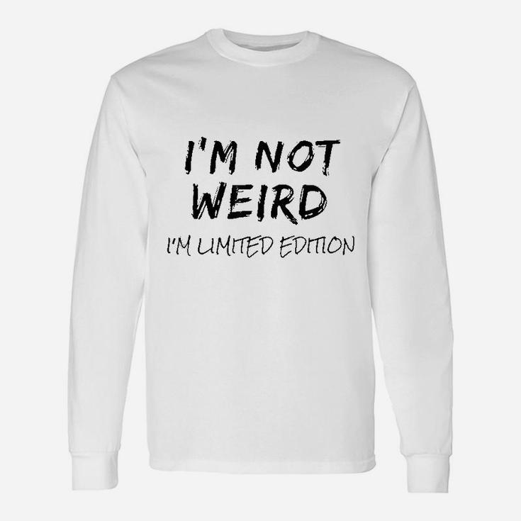 I Am Not Weird I Am Long Sleeve T-Shirt