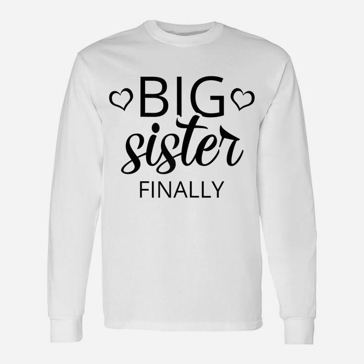 Older Sibling Big Sister Finally Shirt Gift New Baby Reveal Unisex Long Sleeve