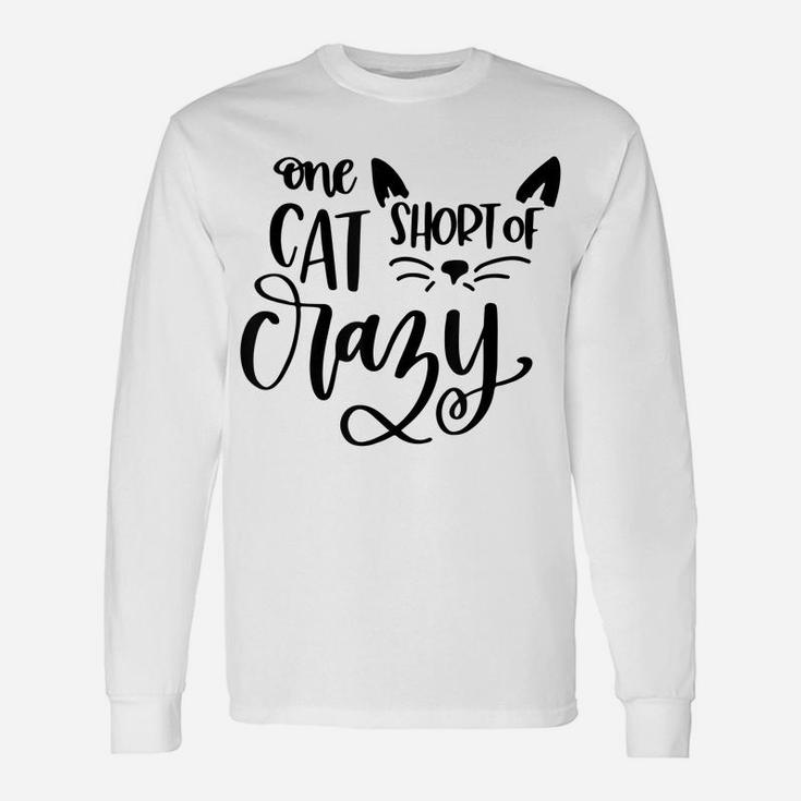 One Cat Short Of Crazy Funny Meow Cat Unisex Long Sleeve