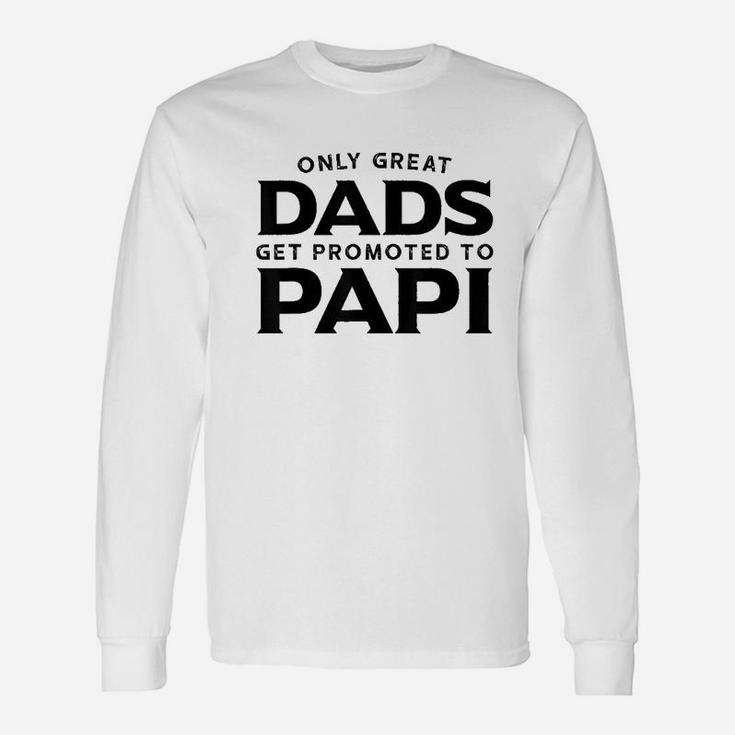 Only Great Dads Get Promoted To Papi Unisex Long Sleeve