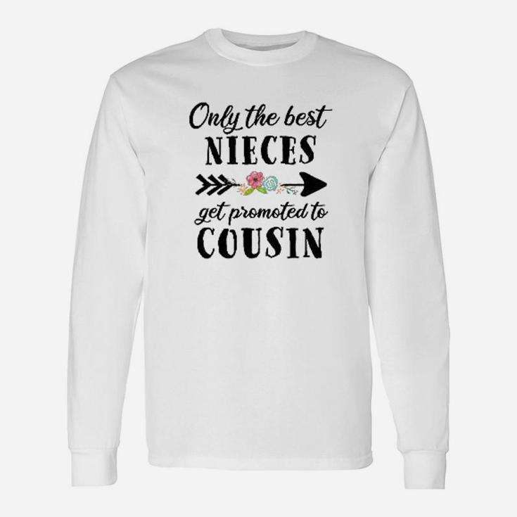 Only The Best Nieces Get Promoted To Cousin Unisex Long Sleeve