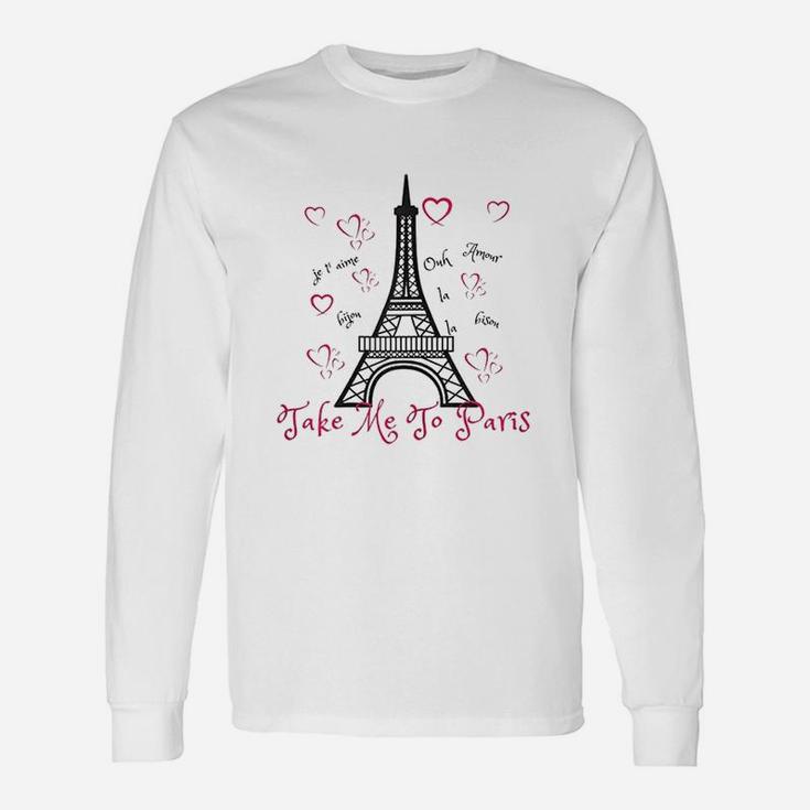 Paris Eiffel Tower Take Me To Paris Unisex Long Sleeve