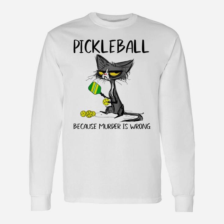 Pickleball Because Murder Is Wrong-Gift Ideas For Cat Lovers Raglan Baseball Tee Unisex Long Sleeve