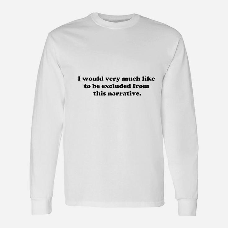 Poster Foundry I Would Like To Be Excluded From This Narrative Unisex Long Sleeve