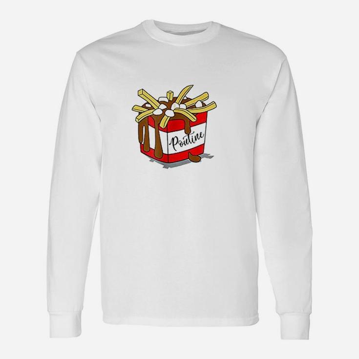 Poutine Plain And Simple Delicious Yummy Poutine Unisex Long Sleeve