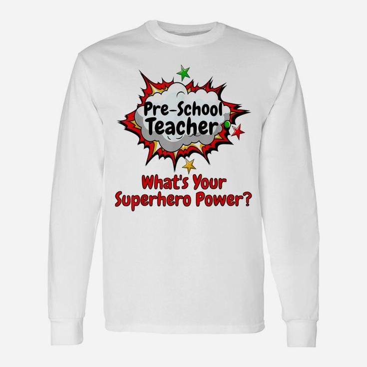 Pre-School Teacher What's Your Superhero Power School Shirt Unisex Long Sleeve