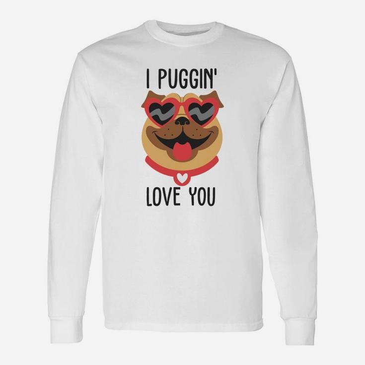 I Puggin Love You For Happy Valentines Day Dog Lovers Long Sleeve T-Shirt