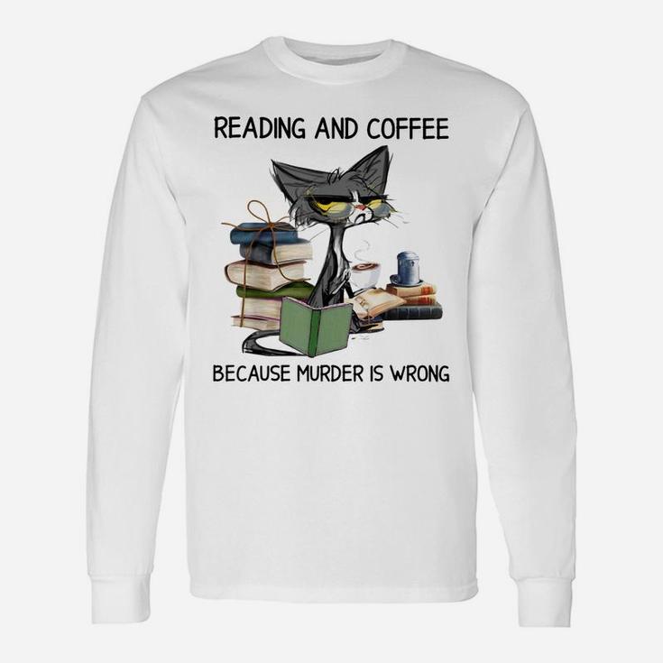Reading And Coffee Because Murder Is Wrong Cat Coffee & Book Unisex Long Sleeve
