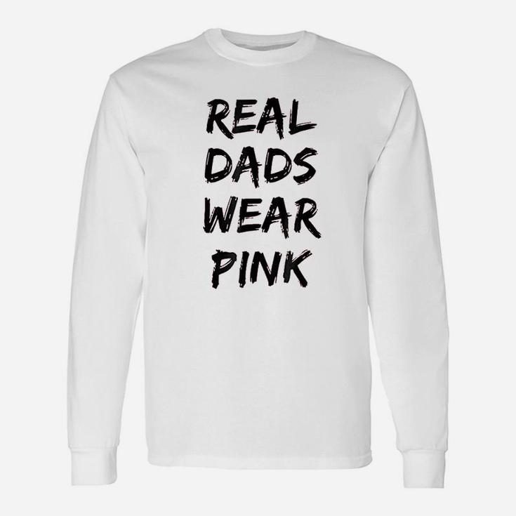 Real Dads Wear Pink Funny Unisex Long Sleeve