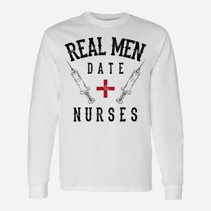Real Men Date Nurses Shirt | Cute Nurse Quote Funny Rn Gift Unisex Long Sleeve