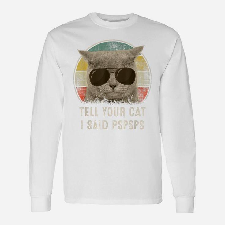 Retro 80S 90S Cat Shirt Funny Tell Your Cat I Said Pspsps Unisex Long Sleeve