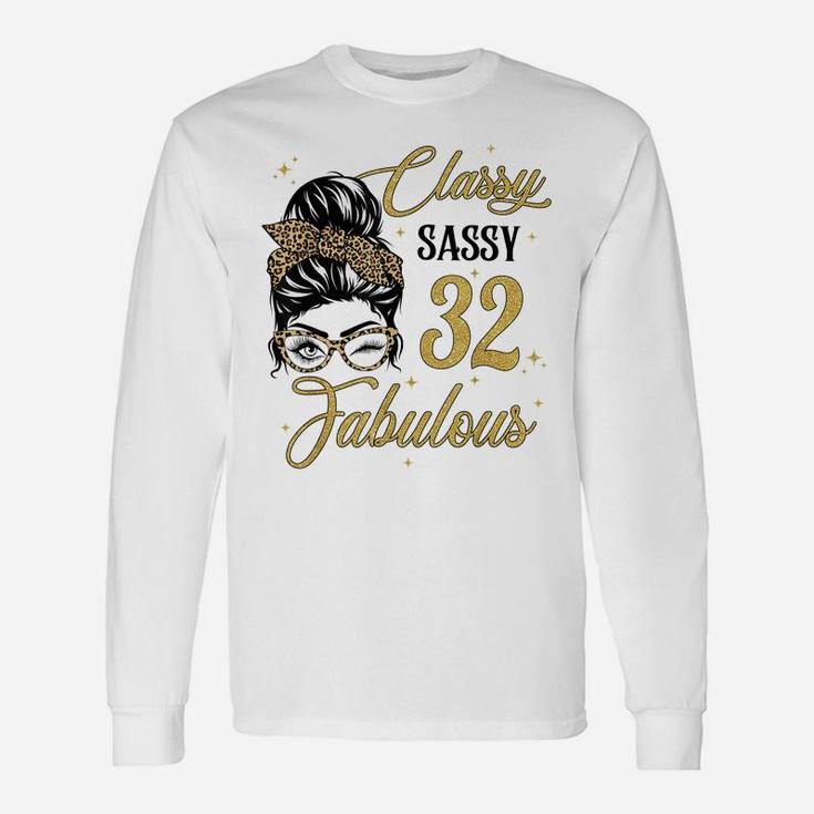 Sassy Classy And 32 Fabulous Shirt 32 Year Old Birthday Unisex Long Sleeve