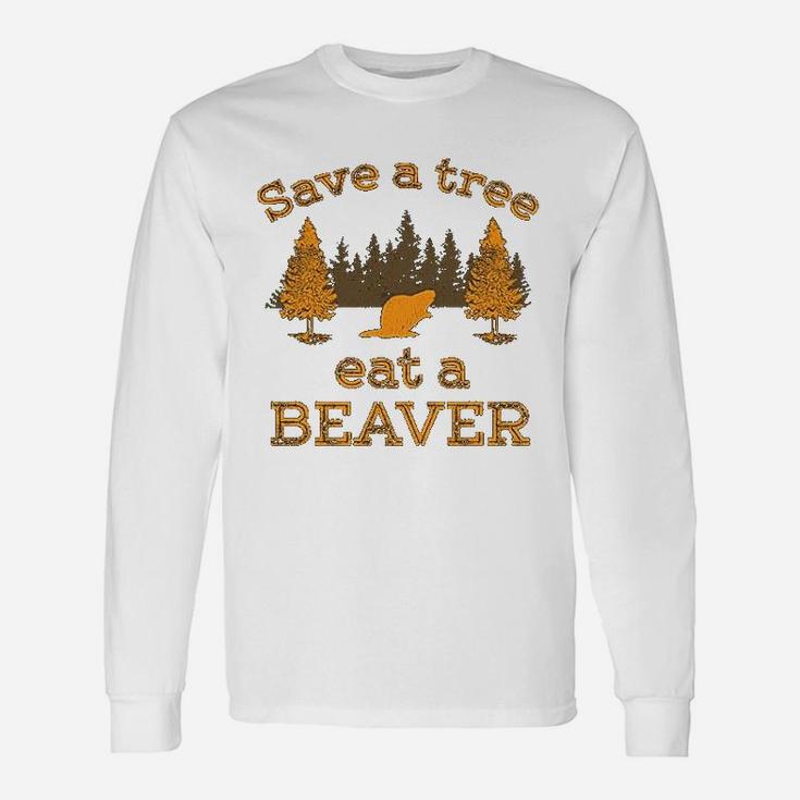 Save A Tree Eat A Beaver Unisex Long Sleeve
