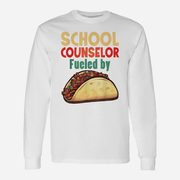 School Counselor Shirt Counseling Job Fueled Tacos Gift Unisex Long Sleeve