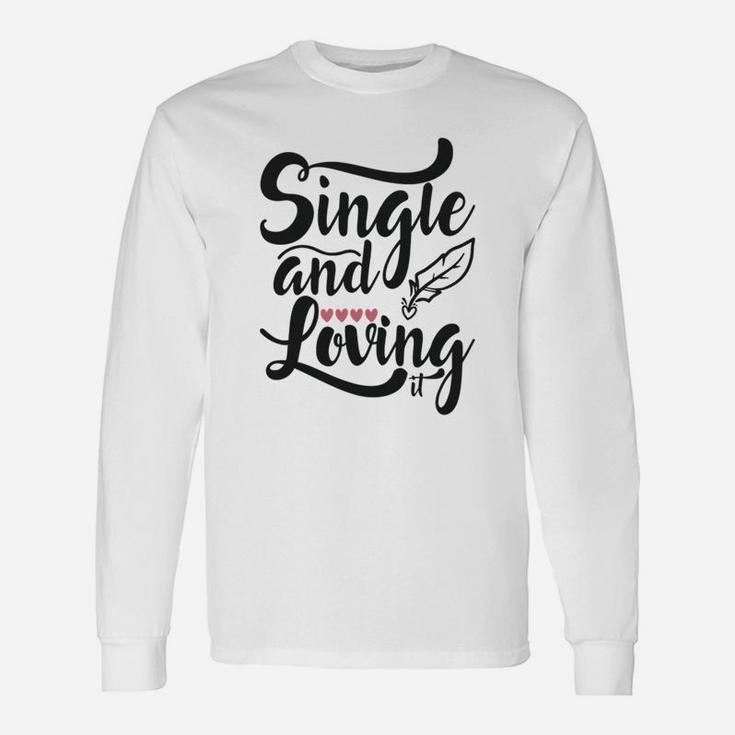 Single And Loving It Happy Valentines Day Long Sleeve T-Shirt