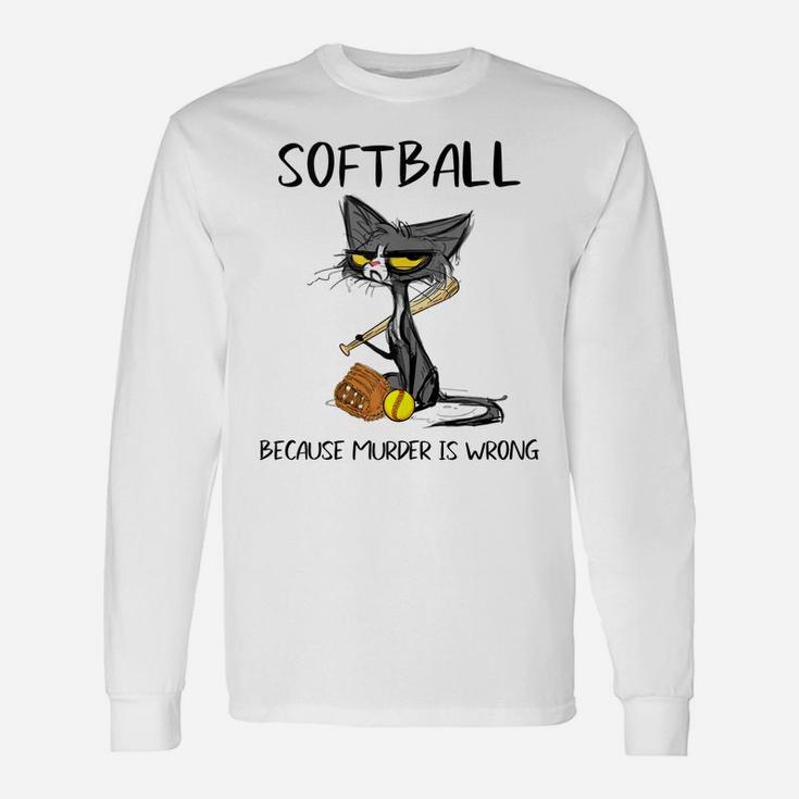 Softball Because Murder Is Wrong-Best Gift Ideas Cat Lovers Unisex Long Sleeve