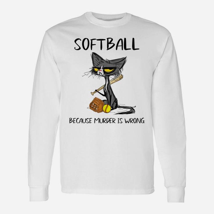 Softball Because Murder Is Wrong-Gift Ideas For Cat Lovers Unisex Long Sleeve