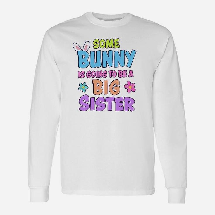 Some Bunny Is Going To Be A Big Sister Unisex Long Sleeve