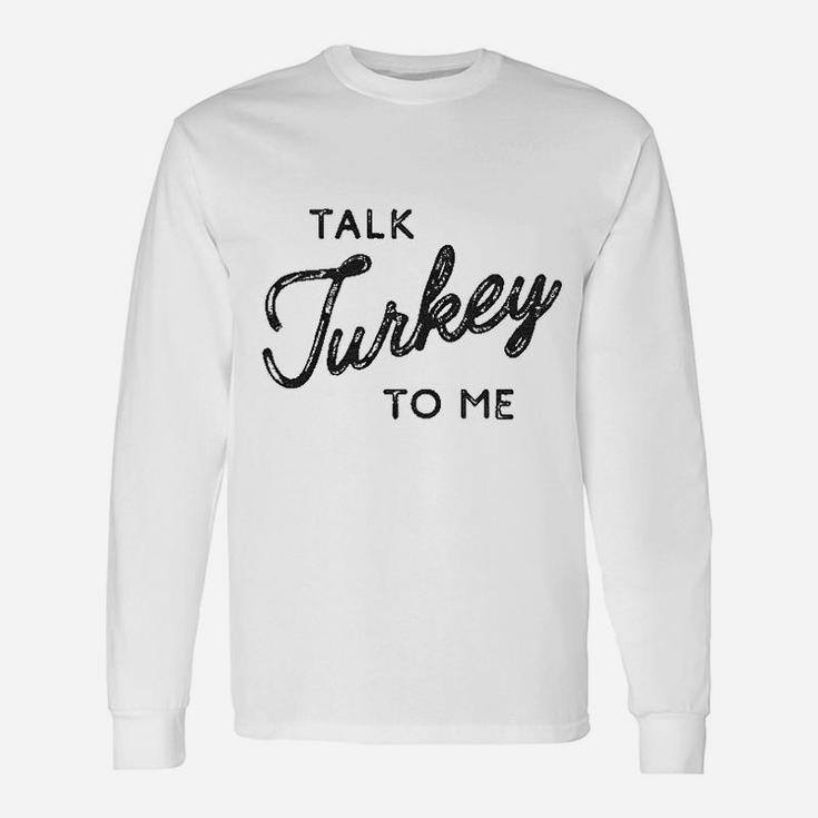 Talk Turkey To Me Unisex Long Sleeve