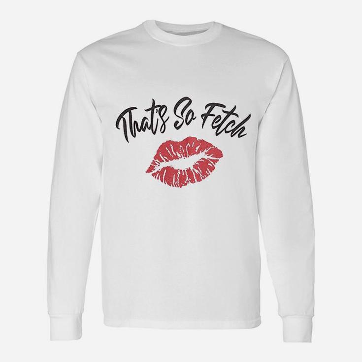 Thats So Fetch Pink Fashion Unisex Long Sleeve