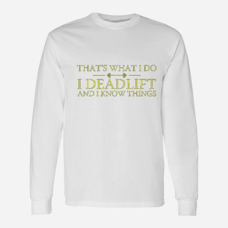 That's What I Do I Deadlift And I Know Thing Unisex Long Sleeve