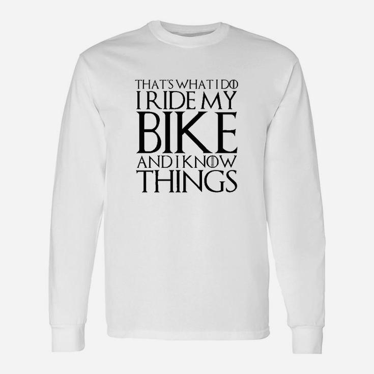 Thats What I Do I Ride My Bike And I Know Things Unisex Long Sleeve