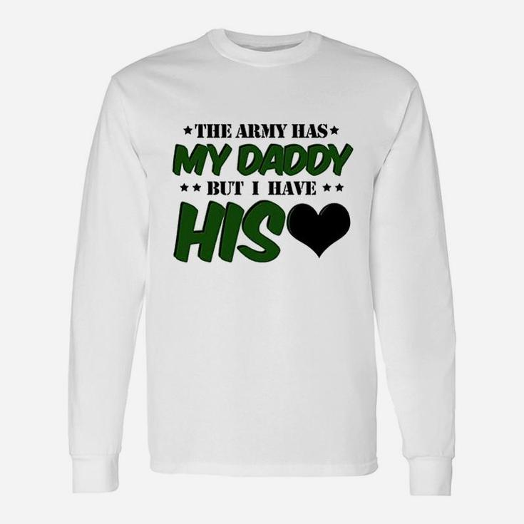 The Army Has My Daddy But I Have His Heart Unisex Long Sleeve