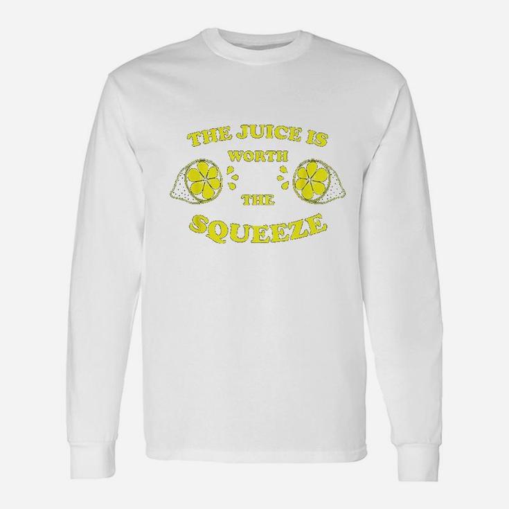 The Juice Is Worth The Squeeze Unisex Long Sleeve