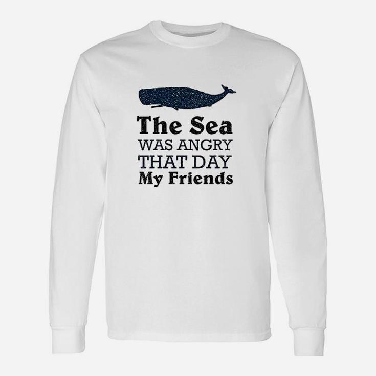 The Sea Was Angry That Day My Friends All Seasons Gray Unisex Long Sleeve
