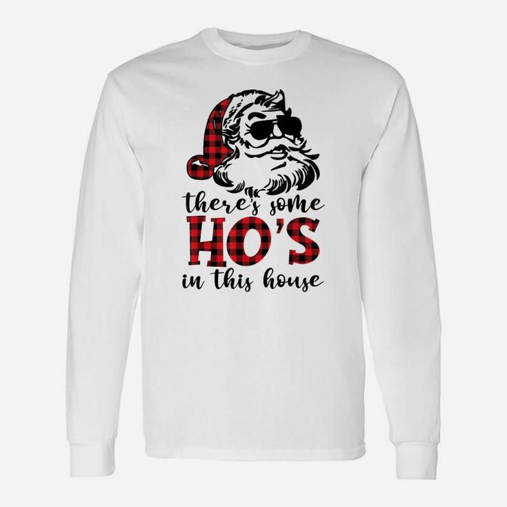 There's Some Hos In This House - Funny Christmas Santa Claus Sweatshirt Unisex Long Sleeve